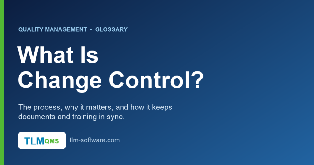 What is change control — the QMS process to assess, approve, and verify change