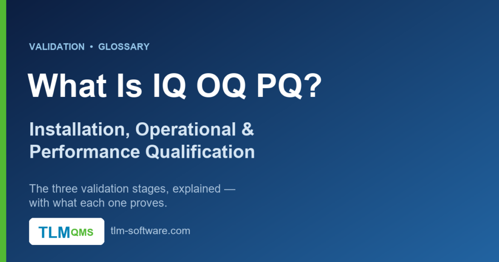 What is IQ OQ PQ — Installation, Operational, and Performance Qualification stages of validation